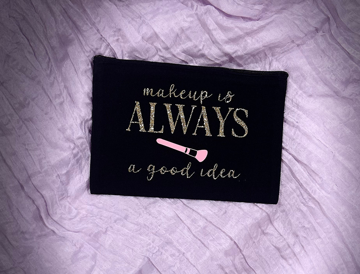 "Makeup Is Always a Good Idea" 8x5 Makeup Bag – Stylish & Functional