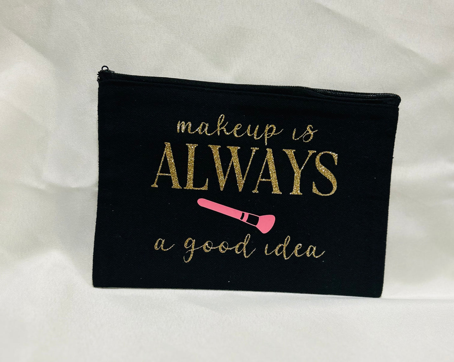 "Makeup Is Always a Good Idea" 8x5 Makeup Bag – Stylish & Functional
