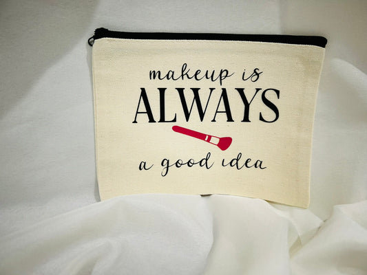 "Makeup Is Always a Good Idea" 8x5 Makeup Bag – Stylish & Functional