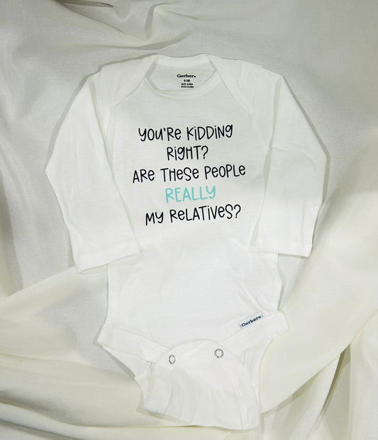 👶 Funny Baby Onesie – “You’re Kidding, Right? Are These People Really My Relatives?”