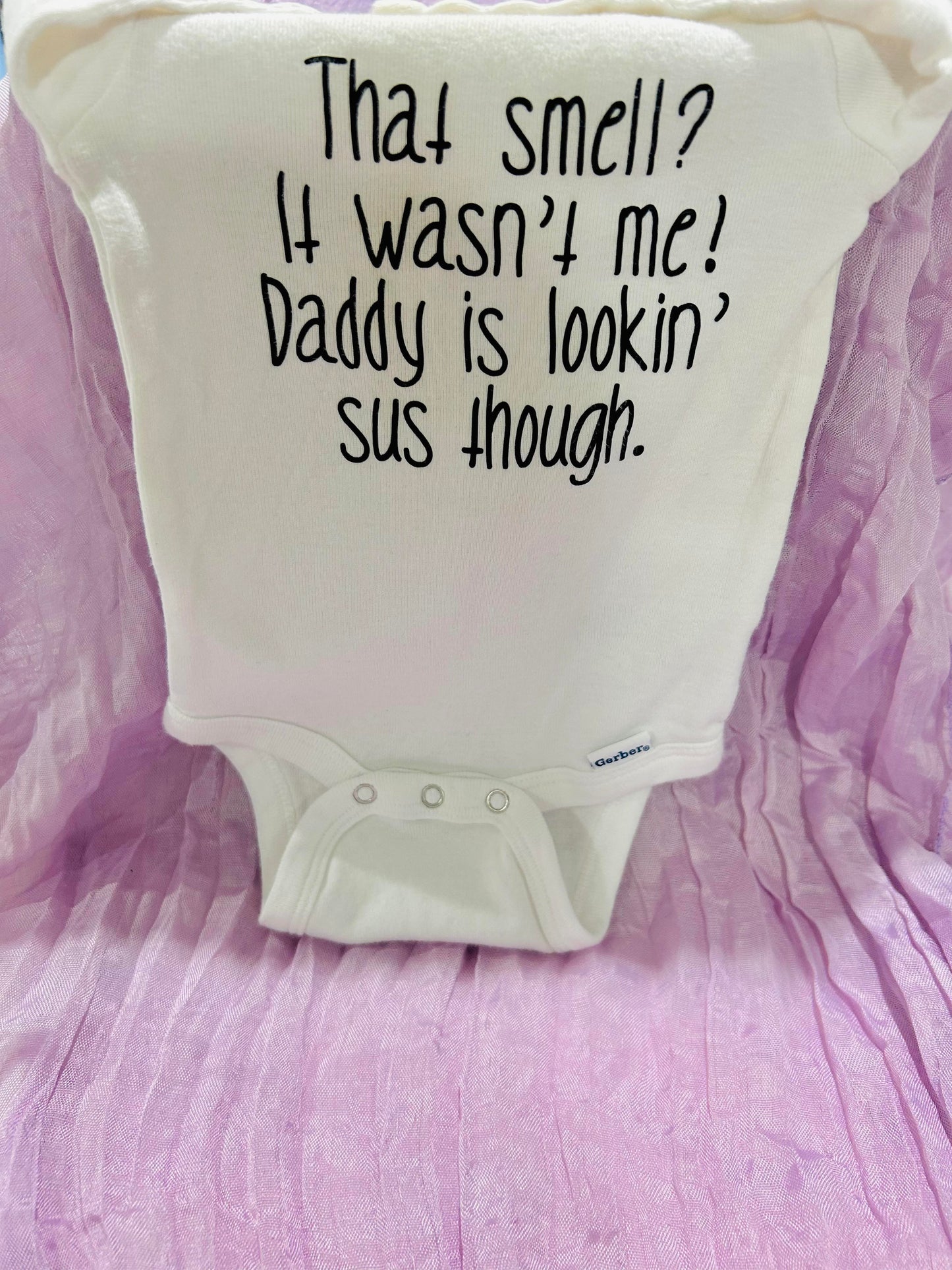 Funny Baby Onesie – That Smell? It Wasn’t Me! Daddy is Lookin’ Sus Though